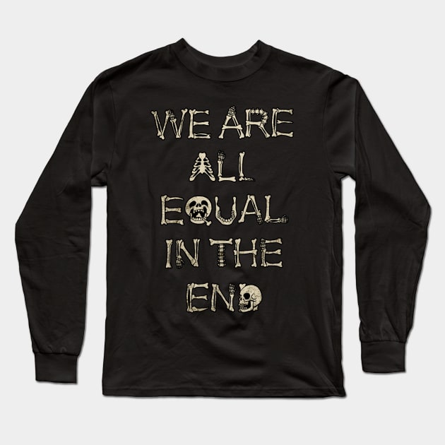 We are All Equal in the End Long Sleeve T-Shirt by MaratusFunk